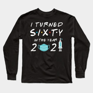 I Turned Sixty In Year 2021 Long Sleeve T-Shirt